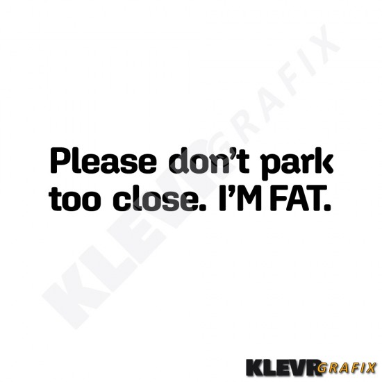 "Please Don't Park Too Close - I'm Fat" Funny Vinyl Car Decal